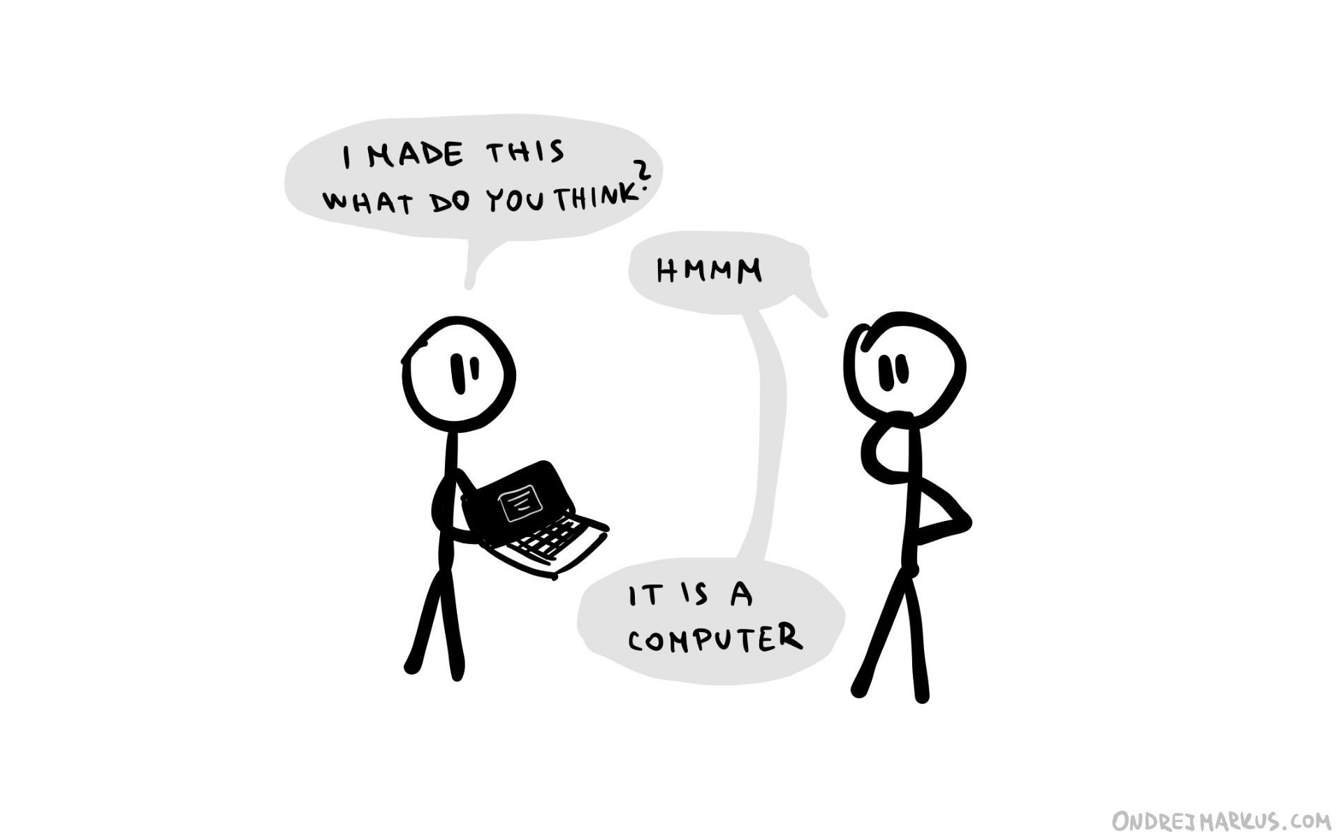 The sooner you see what people don&rsquo;t understand about your idea, the sooner you can fix it.