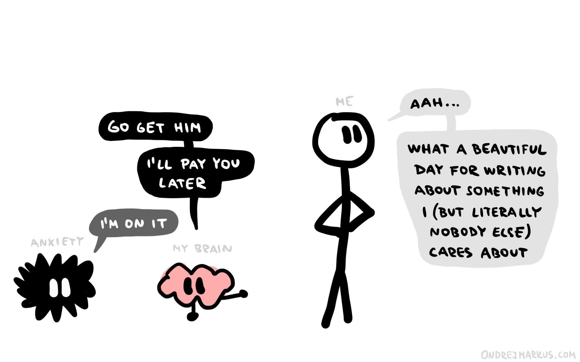 Brains sends anxiety after me.